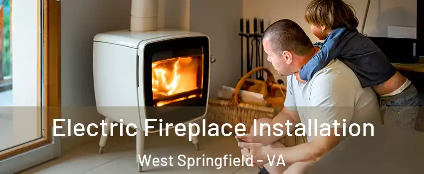  Electric Fireplace Installation West Springfield - VA