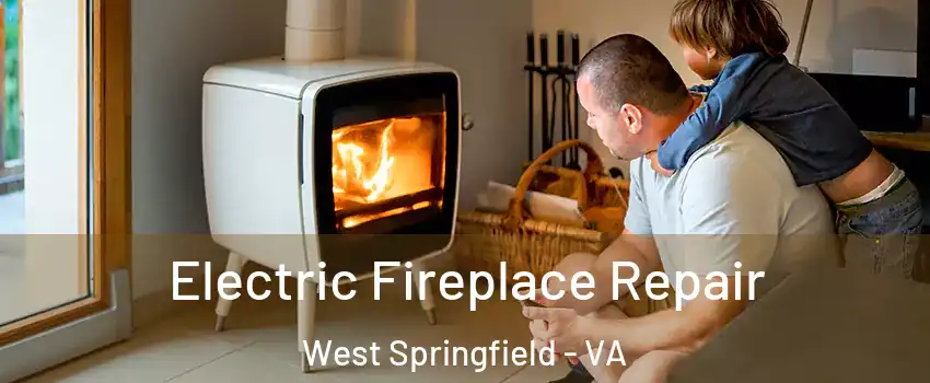 Electric Fireplace Repair West Springfield - VA