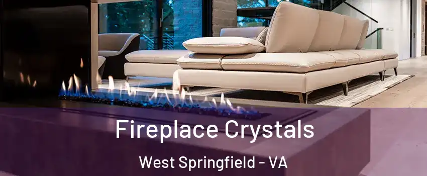  Fireplace Crystals West Springfield - VA