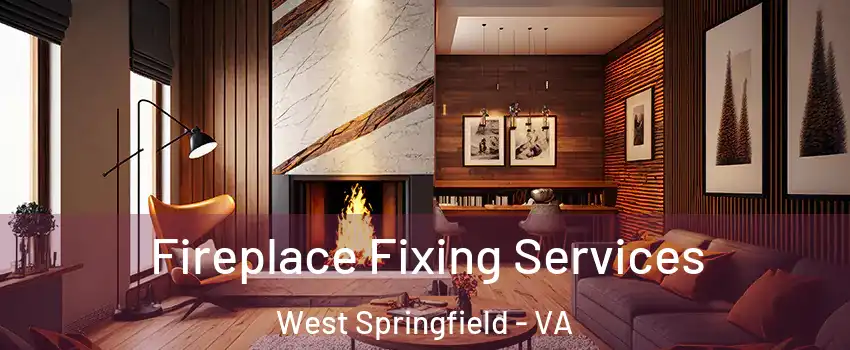  Fireplace Fixing Services West Springfield - VA