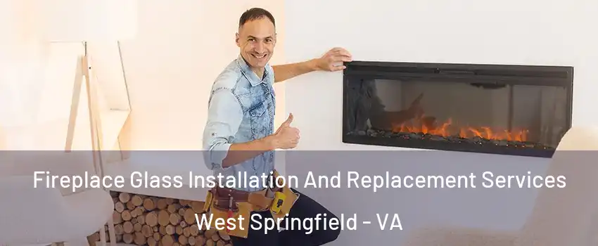  Fireplace Glass Installation And Replacement Services West Springfield - VA