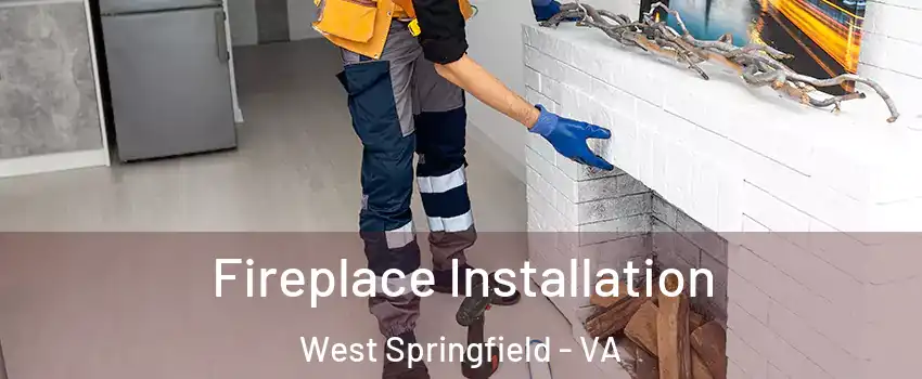  Fireplace Installation West Springfield - VA