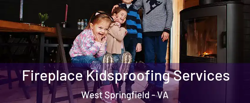  Fireplace Kidsproofing Services West Springfield - VA