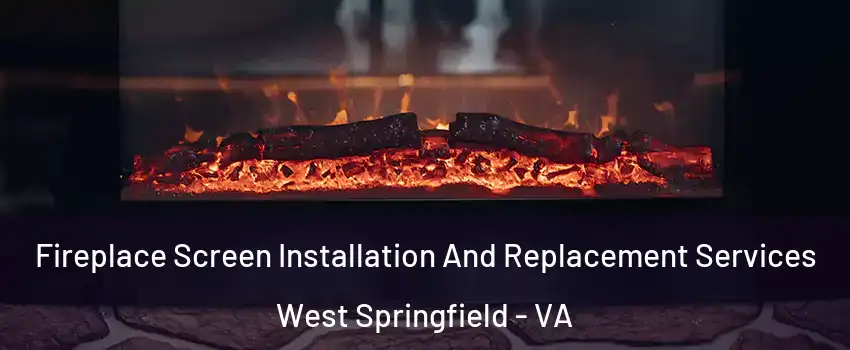  Fireplace Screen Installation And Replacement Services West Springfield - VA