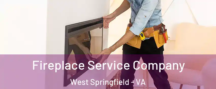 Fireplace Service Company West Springfield - VA