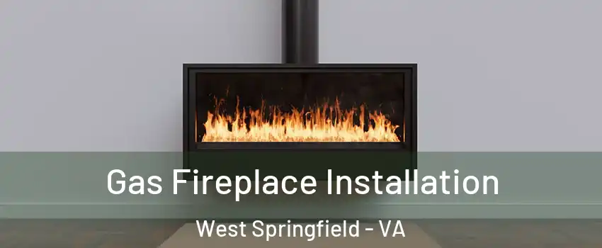  Gas Fireplace Installation West Springfield - VA