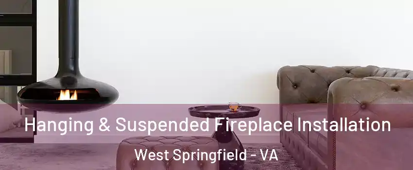  Hanging & Suspended Fireplace Installation West Springfield - VA