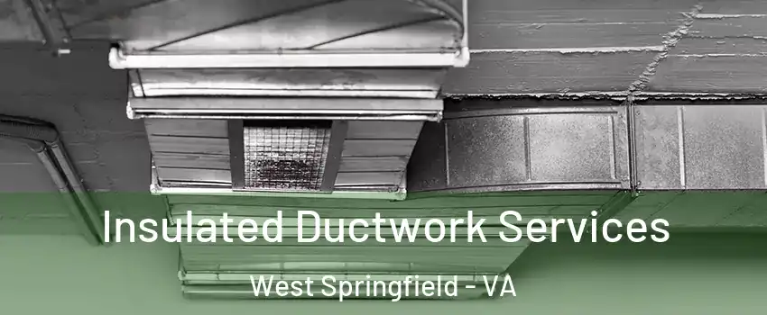  Insulated Ductwork Services West Springfield - VA