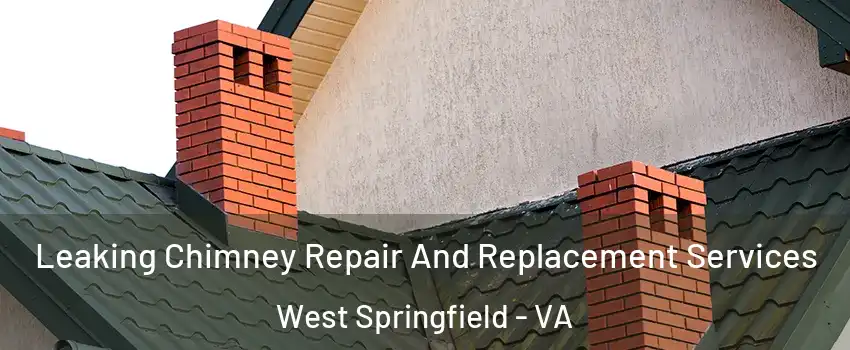  Leaking Chimney Repair And Replacement Services West Springfield - VA
