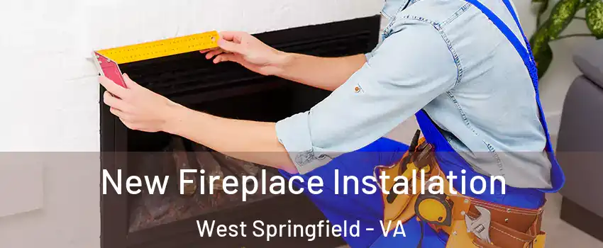  New Fireplace Installation West Springfield - VA