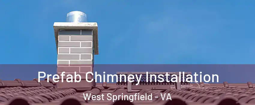  Prefab Chimney Installation West Springfield - VA