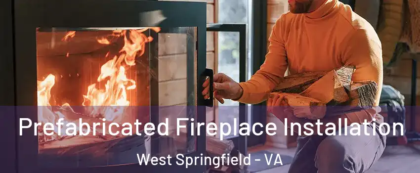  Prefabricated Fireplace Installation West Springfield - VA