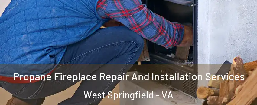  Propane Fireplace Repair And Installation Services West Springfield - VA