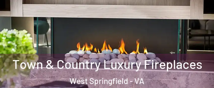  Town & Country Luxury Fireplaces West Springfield - VA