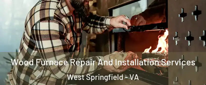  Wood Furnace Repair And Installation Services West Springfield - VA